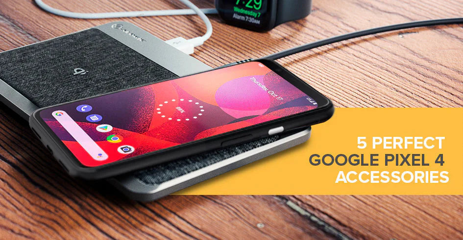 5 Perfect Google Pixel 4 Accessories